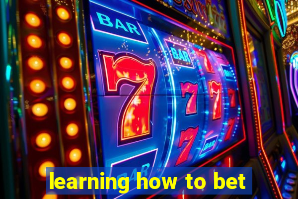 learning how to bet