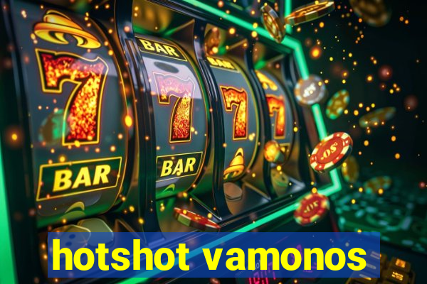 hotshot vamonos