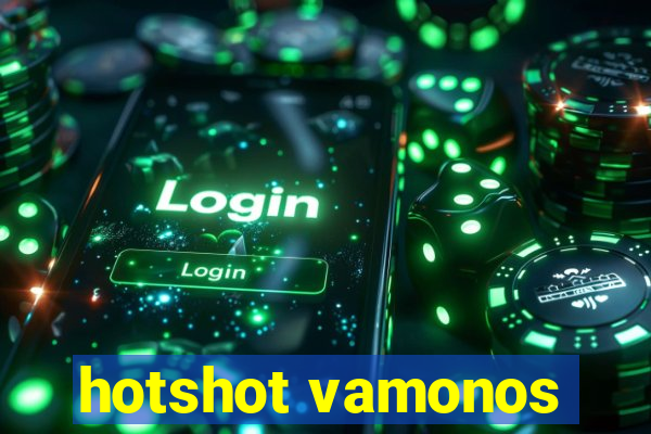 hotshot vamonos