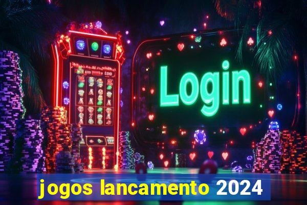 jogos lancamento 2024