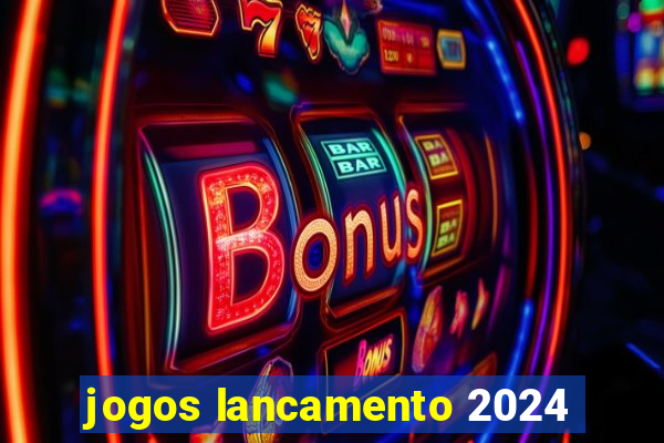 jogos lancamento 2024