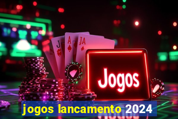 jogos lancamento 2024