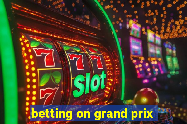 betting on grand prix