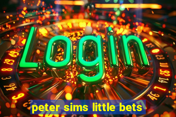 peter sims little bets