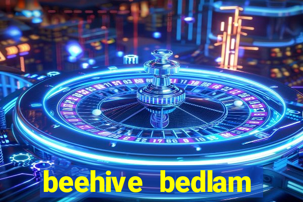 beehive bedlam reactors slot