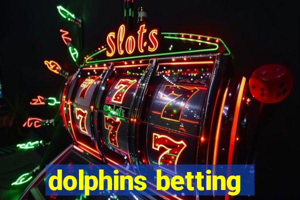 dolphins betting