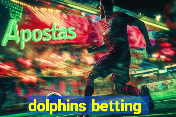 dolphins betting