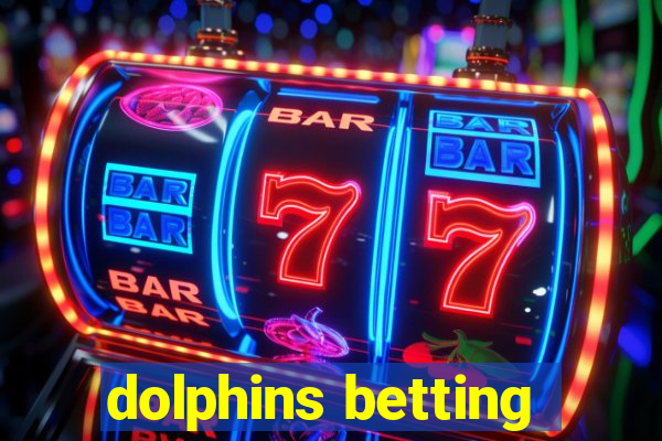 dolphins betting