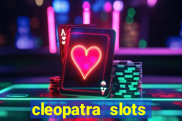 cleopatra slots free game