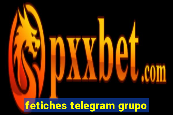 fetiches telegram grupo