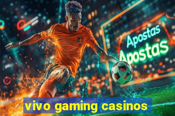 vivo gaming casinos