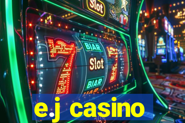 e.j casino