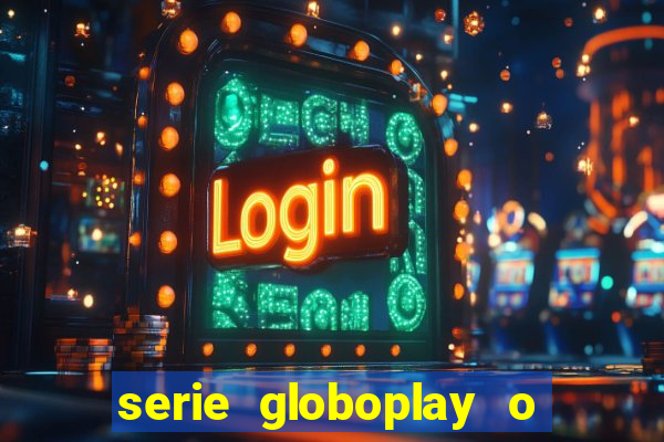 serie globoplay o jogo que mudou