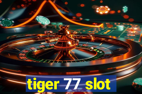 tiger 77 slot