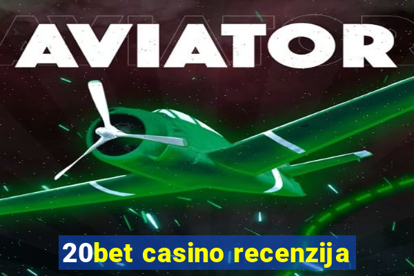 20bet casino recenzija