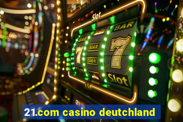 21.com casino deutchland