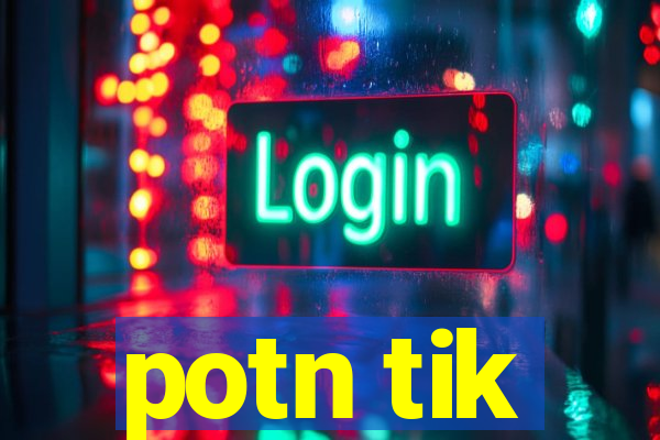 potn tik