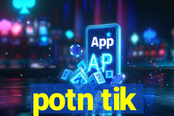 potn tik