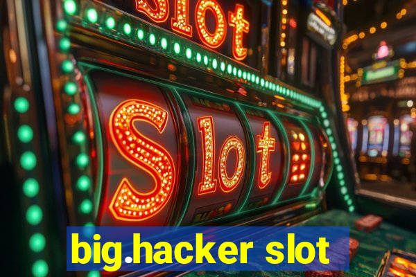 big.hacker slot