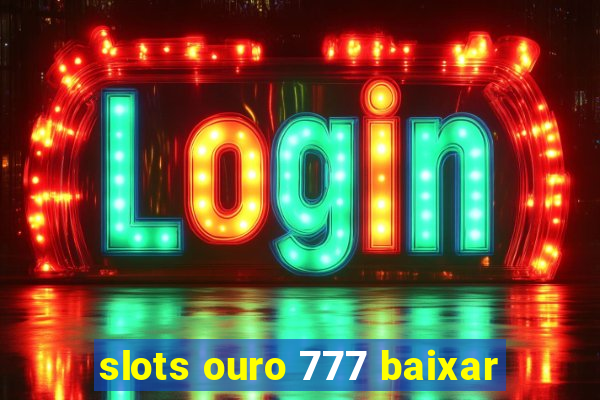 slots ouro 777 baixar