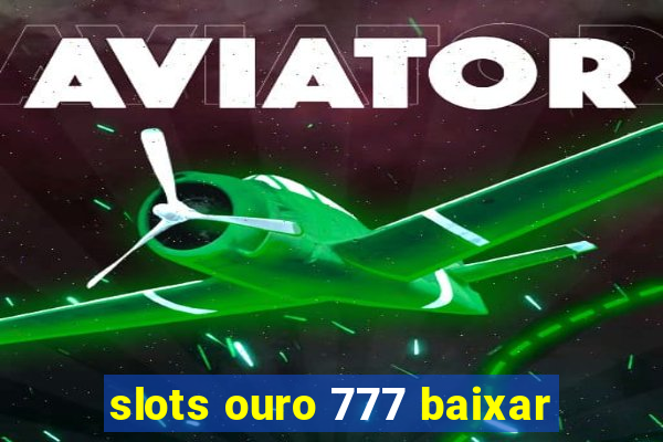 slots ouro 777 baixar