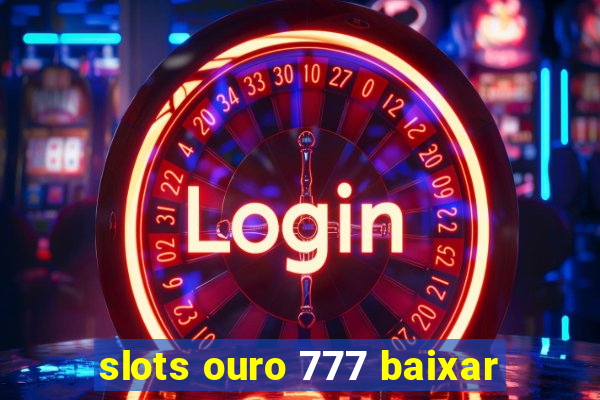 slots ouro 777 baixar