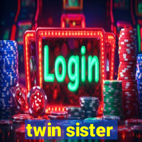 twin sister