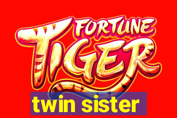 twin sister