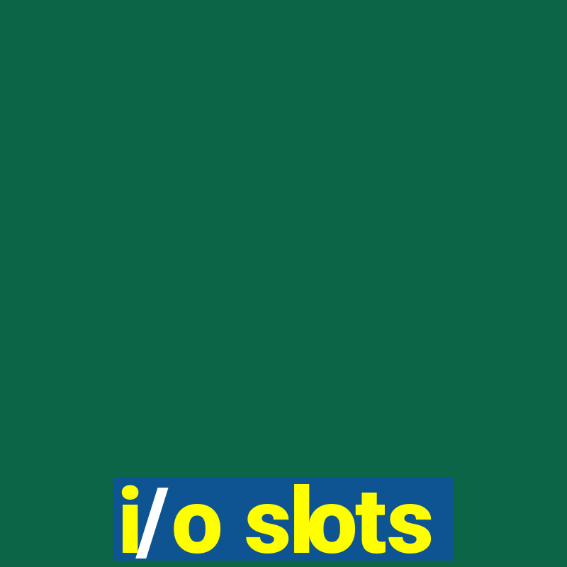 i/o slots