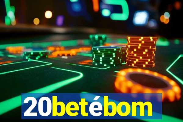 20betébom