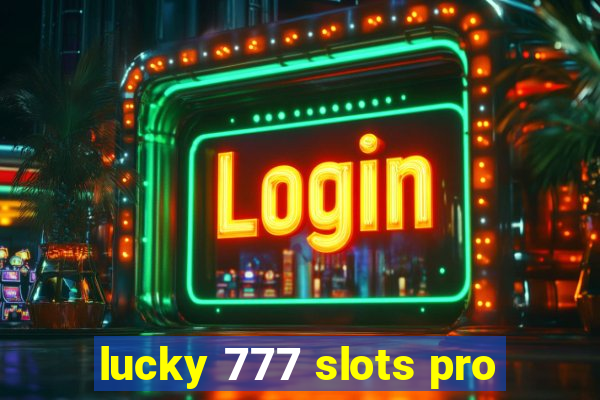 lucky 777 slots pro