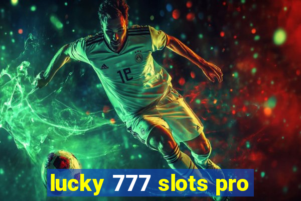 lucky 777 slots pro