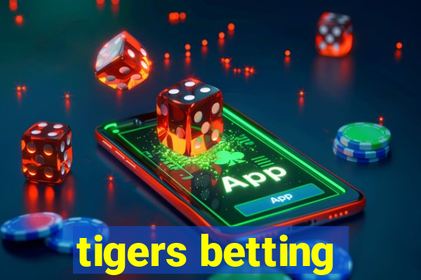 tigers betting