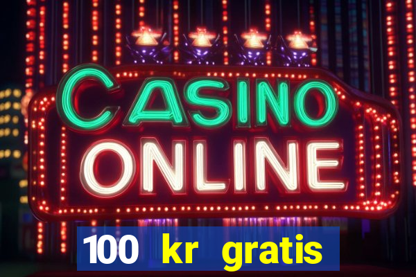 100 kr gratis casino 2016