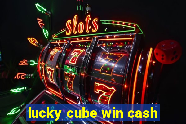 lucky cube win cash