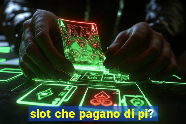 slot che pagano di pi?