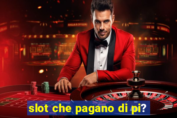 slot che pagano di pi?