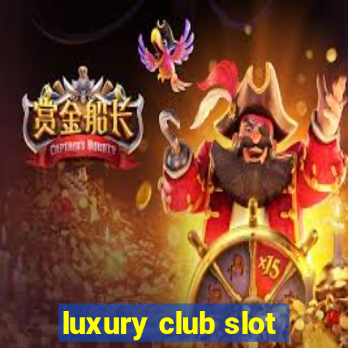 luxury club slot