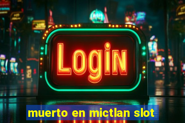 muerto en mictlan slot