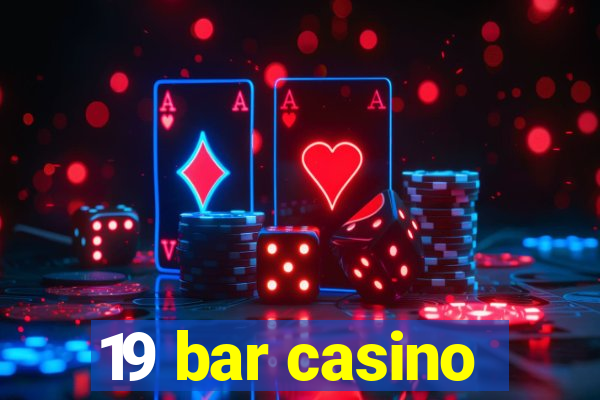 19 bar casino