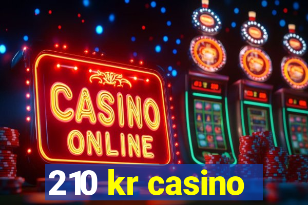 210 kr casino