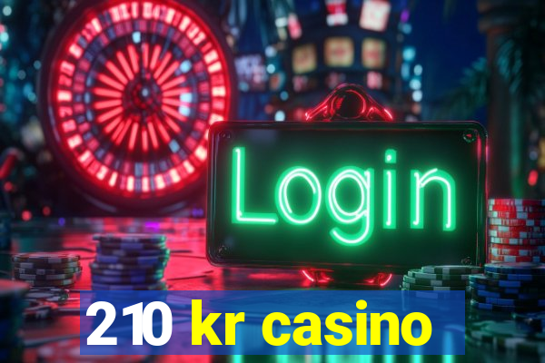 210 kr casino