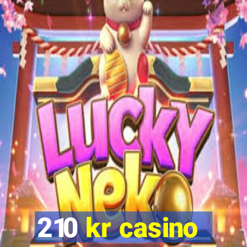 210 kr casino