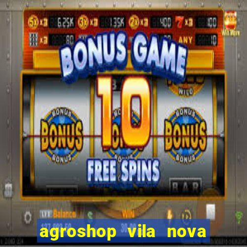 agroshop vila nova santiago rs