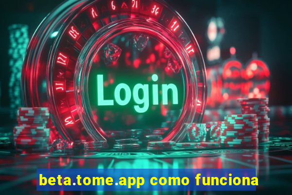 beta.tome.app como funciona