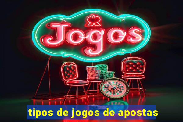 tipos de jogos de apostas