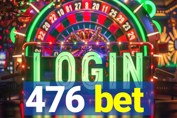 476 bet