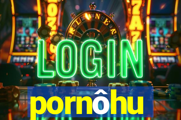 pornôhu