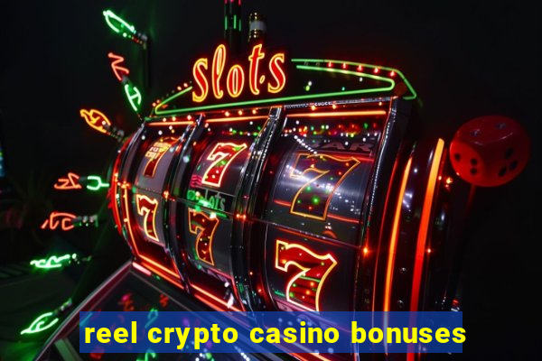 reel crypto casino bonuses