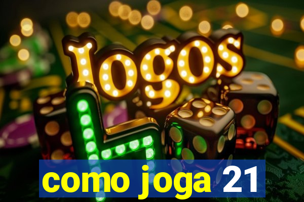 como joga 21